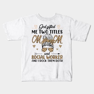 God Gifted Me Two Titles Mom And Social Worker And I Rock Them Both Kids T-Shirt